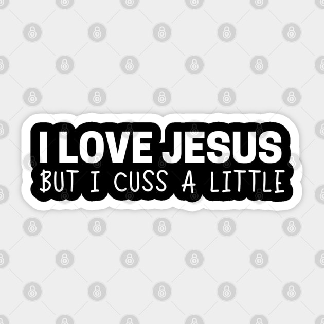 I Love Jesus But I Cuss a Little Sticker by Sizukikunaiki